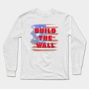 BUILD THE WALL on Distressed American Flag Background Long Sleeve T-Shirt